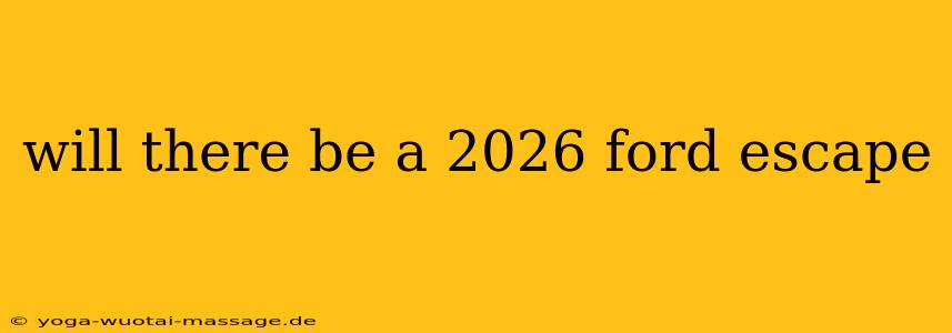 will there be a 2026 ford escape