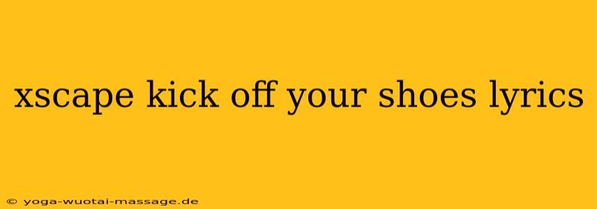 xscape kick off your shoes lyrics