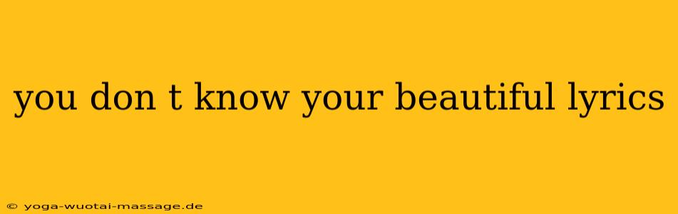 you don t know your beautiful lyrics