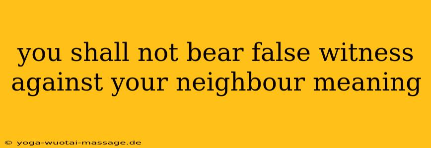 you shall not bear false witness against your neighbour meaning