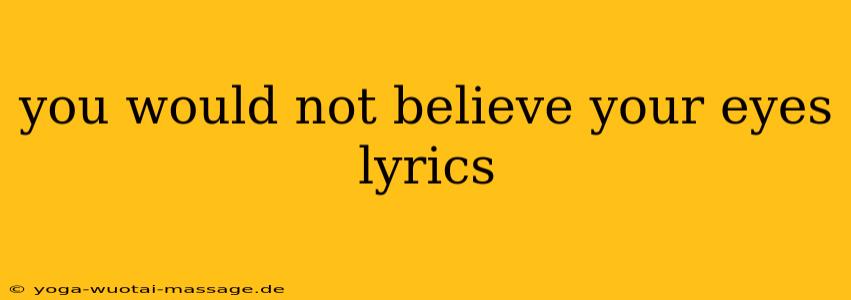 you would not believe your eyes lyrics