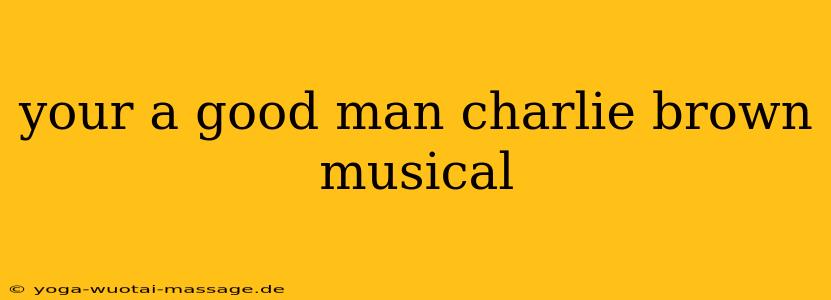 your a good man charlie brown musical