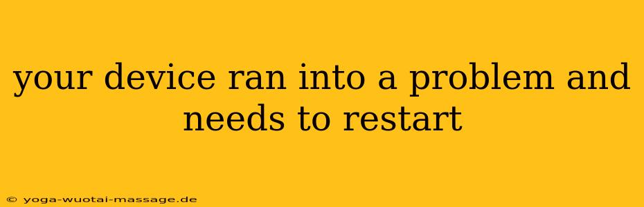your device ran into a problem and needs to restart