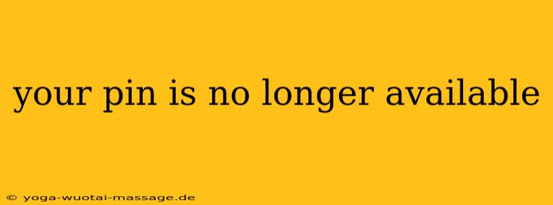 your pin is no longer available